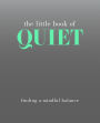 The Little Book of Quiet: Finding a Mindful Balance