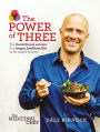 The Medicinal Chef: The Power of Three: The 3 Nutritional Secrets to a Longer, Healthier Life with 80 Simple Recipes