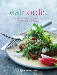 Title: Eat Nordic: The Ultimate Diet for Weight Loss, Health and Happiness, Author: Trine Hahnemann