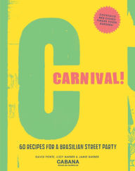 Title: Carnival!: 60 Recipes for a Brasilian Street Party, Author: David Ponte