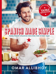 Title: Spanish Made Simple: 100 Foolproof Spanish Recipes for Every Day, Author: Omar Allibhoy