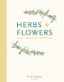 Herbs + Flowers: Plant Grow Eat