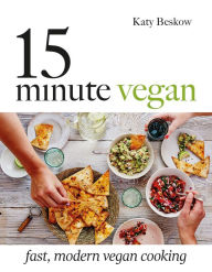 Title: 15 Minute Vegan: Fast, Modern Vegan Cooking, Author: Katy Beskow
