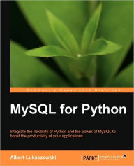Title: MySQL for Python: Database Access Made Easy, Author: Albert Lukaszewski PhD