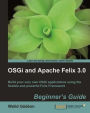 OSGi and Apache Felix 3.0 Beginner's Guide