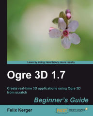 Title: Ogre 3D 1.7 Beginner's Guide, Author: Felix Kerger