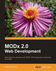Title: ModX Web Development - Second Edition, Author: Antano Solar John