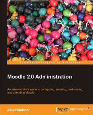 Title: Moodle 2 Administration, Author: Alex B. Chner