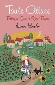 Title: Toute Allure: Falling in Love in Rural France, Author: Karen Wheeler