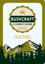Bushcraft: A Family Guide: Fun and Adventure in the Great Outdoors