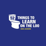 Title: 52 Things to Learn on the Loo, Author: Hugh Jassburn