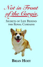 Not In Front of the Corgis: Secrets of Life Behind the Royal Curtains