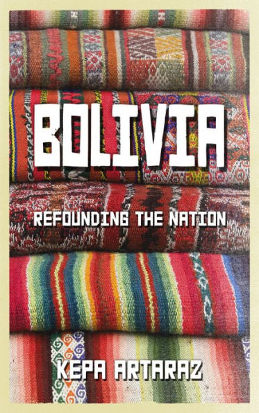 Bolivia: Refounding the Nation