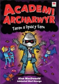 Title: Cyfres Academi Archarwyr: Taran a Dydd y Farn, Author: Alan MacDonald