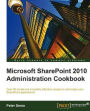 Microsoft SharePoint 2010 Administration Cookbook