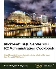 Title: Microsoft SQL Server 2008 R2 Administration Cookbook, Author: Satya Shyam K. Jayanty