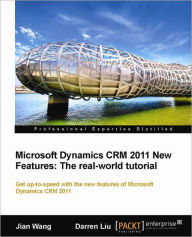 Title: Microsoft Dynamics Crm 2011 New Features: The Real-World Tutorial, Author: Jian Wang