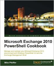 Title: Microsoft Exchange 2010 PowerShell Cookbook, Author: Mike Pfeiffer