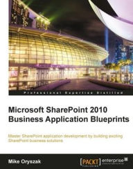 Title: Microsoft SharePoint 2010 Business Application Blueprints, Author: Mike Oryszak