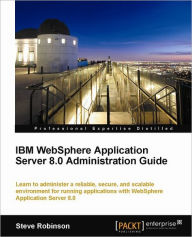 Title: IBM Websphere Application Server 8.0 Administration Guide, Author: Steve Robinson