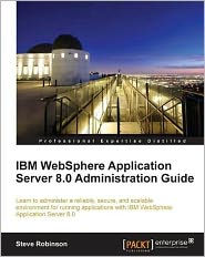 Title: IBM WebSphere Application Server 8.0 Administration Guide, Author: Steve Robinson