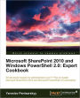 Microsoft Sharepoint 2010 and Windows Powershell 2.0: Expert Cookbook