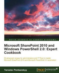 Title: Microsoft SharePoint 2010 and Windows PowerShell 2.0: Expert Cookbook, Author: Yaroslav Pentsarskyy