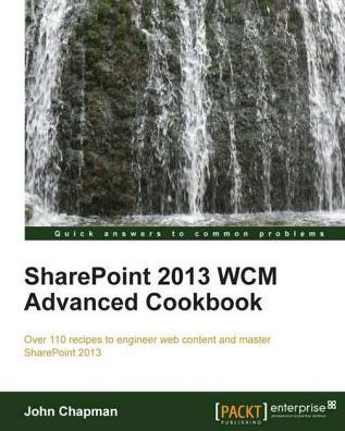 SharePoint 2013 WCM Advanced Cookbook