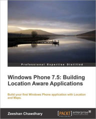 Title: Windows Phone 7.5: Building Location Aware Applications, Author: Zeeshan Chawdhary