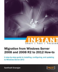 Title: Migrating from 2008 and 2008 R2 to Windows Server 2012, Author: Santhosh Sivarajan