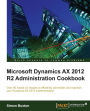 Microsoft Dynamics Ax 2012 R2 Administration Cookbook