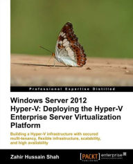Windows Server 2012 Hyper-V: Deploying the Hyper-V Enterprise Server Virtualization Platform