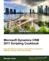 Title: Microsoft Dynamics Crm 2011 Scripting Cookbook, Author: Nicolae Tarla