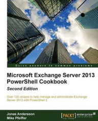 Title: Microsoft Exchange Server 2013 PowerShell Cookbook: Second Edition, Author: Jonas Andersson