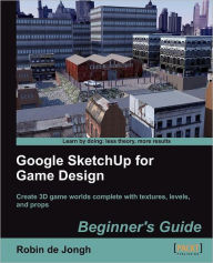 Title: Google Sketchup for Game Design: Beginner's Guide, Author: Robin De Jongh