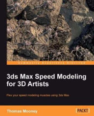 Title: 3ds Max Speed Modeling for 3D Artists, Author: Thomas Mooney