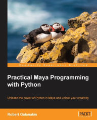 Title: Practical Maya Programming with Python: Unleash the power of Python in Maya and unlock your creativity, Author: Robert Galanakis