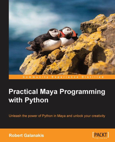 Practical Maya Programming with Python: Unleash the power of Python in Maya and unlock your creativity
