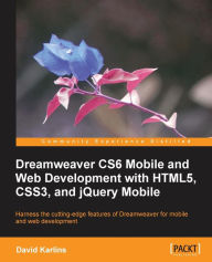Dreamweaver CS6: HTML5, CSS3, Responsive Design, and jQuery Mobile
