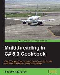 Title: Multithreading in C# 5.0 Cookbook, Author: Eugene Agafonov