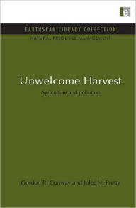 Title: Unwelcome Harvest: Agriculture and pollution, Author: Gordon R. Conway