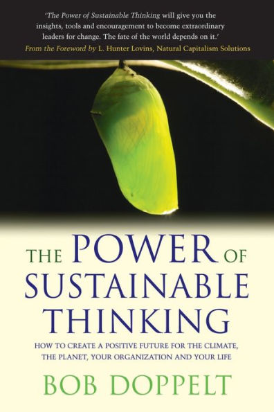 The Power of Sustainable Thinking: How to Create a Positive Future for the Climate, the Planet, Your Organization and Your Life / Edition 1
