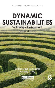 Title: Dynamic Sustainabilities: Technology, Environment, Social Justice / Edition 1, Author: Melissa Leach