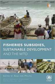 Title: Fisheries Subsidies, Sustainable Development and the WTO / Edition 1, Author: Anja von Moltke