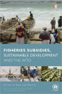 Fisheries Subsidies, Sustainable Development and the WTO