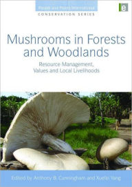 Title: Mushrooms in Forests and Woodlands: Resource Management, Values and Local Livelihoods / Edition 1, Author: Anthony B. Cunningham