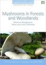 Mushrooms in Forests and Woodlands: Resource Management, Values and Local Livelihoods / Edition 1