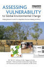 Assessing Vulnerability to Global Environmental Change: Making Research Useful for Adaptation Decision Making and Policy