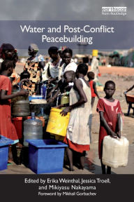 Title: Water and Post-Conflict Peacebuilding / Edition 1, Author: Erika Weinthal