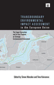 Title: Transboundary Environmental Impact Assessment in the European Union: The Espoo Convention and its Kiev Protocol on Strategic Environmental Assessment, Author: Simon Marsden